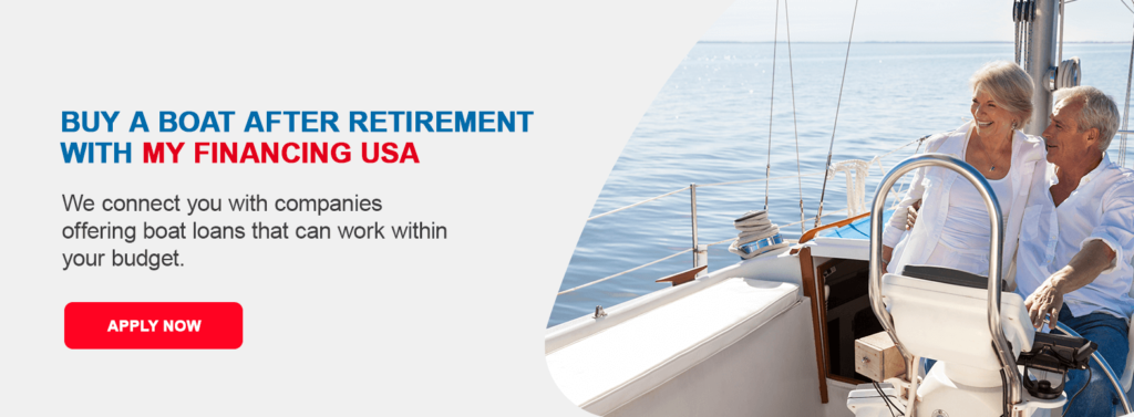 Buy a Boat After Retirement With My Financing USA. We connect you with companies offering boat loans that can work within your budget. Apply Now!