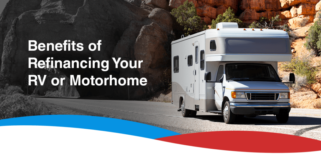 Benefits of Refinancing Your RV or Motorhome