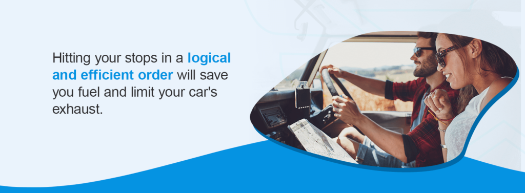 Hitting your stops in a logical and efficient order will save you fuel and limit your car's exhaust.