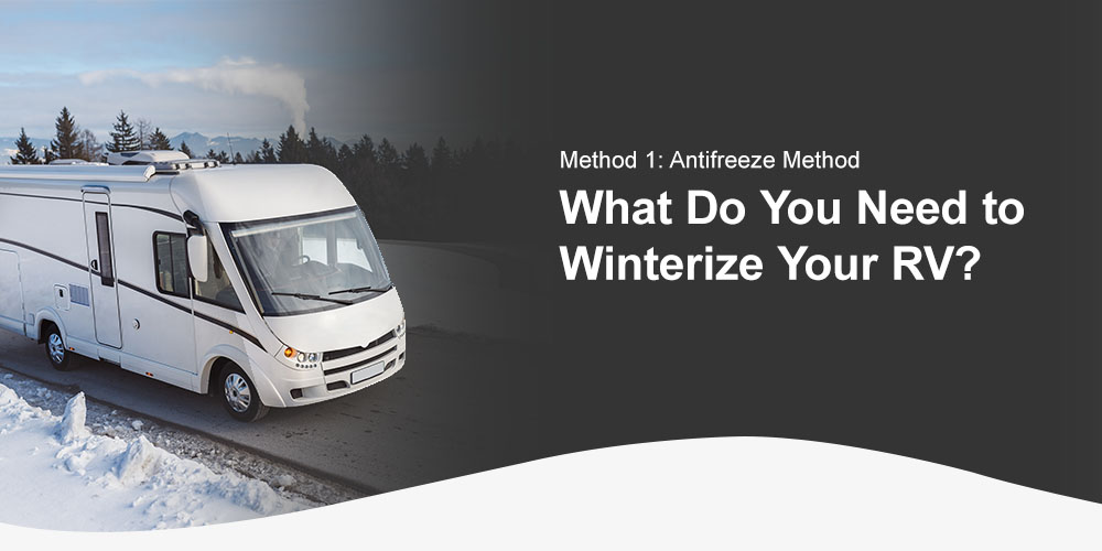 What Do You Need To Winterize Your RV? Method 1: The Antifreeze Method