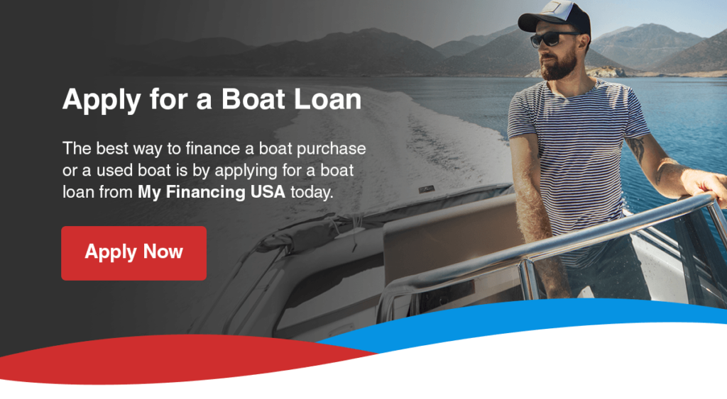 Apply for a Boat Loan. The best way to finance a boat purchase or a used boat is by applying for a boat loan from My Financing USA today.
