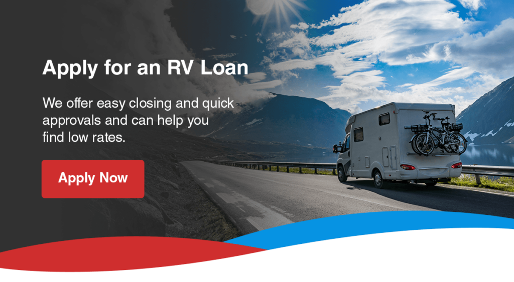 Apply for an RV Loan. We offer easy closing and quick approvals and can help you find low rates.