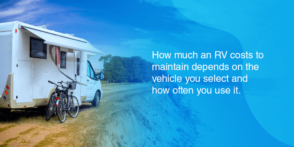 How much an RV costs to maintain depends on the vehicle you select and how often you use it.