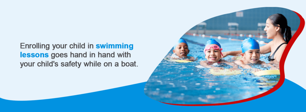 Enrolling your child in swimming lessons goes hand in hand with your child's safety while on a boat. 