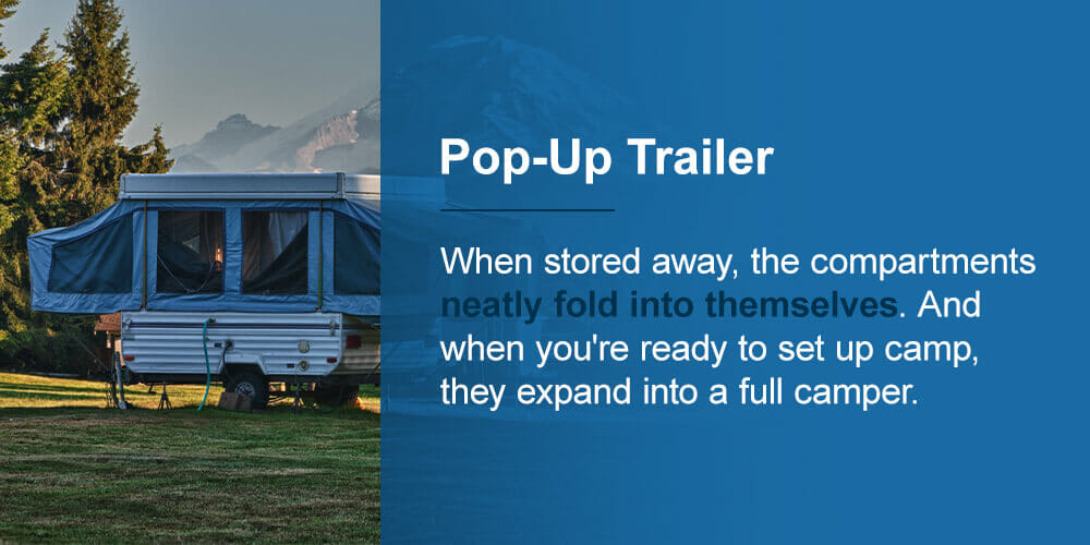 Pop-up trailers: When stored away, the compartments neatly fold into themselves as a self-made storage unit. When you're ready to set up camp, they expand into a full camper.