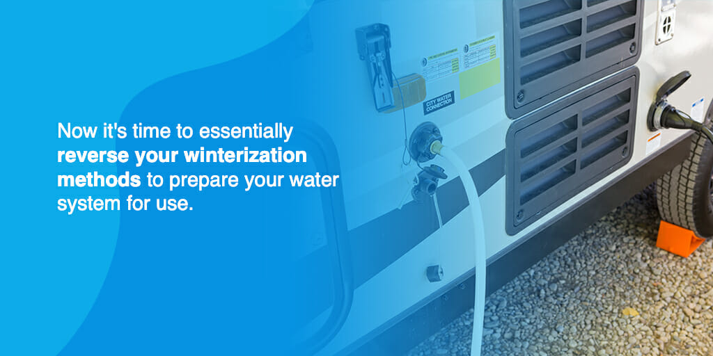 Now it's time to essentially reverse your winterization methods to prepare your water system for use.