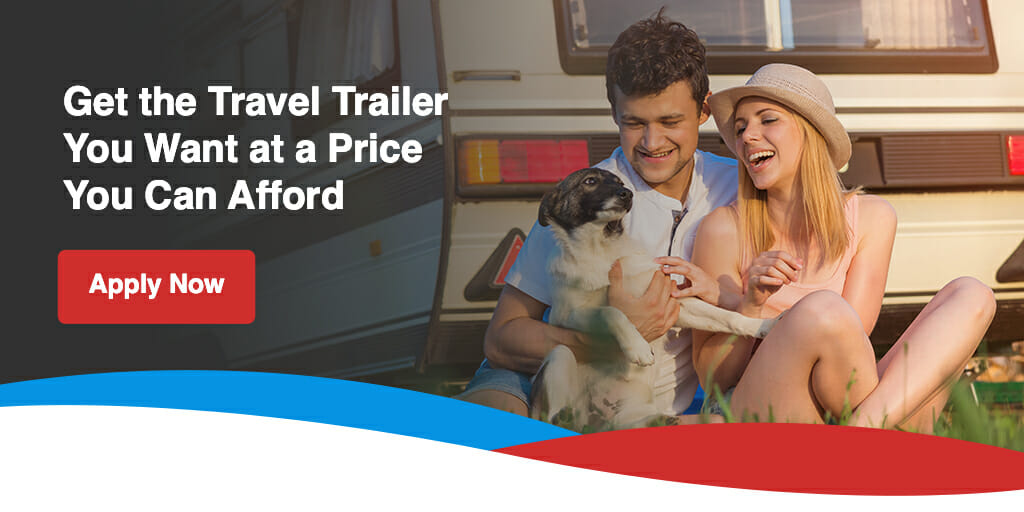 Get the Travel Trailer You Want at a Price You Can Afford. Apply Now!