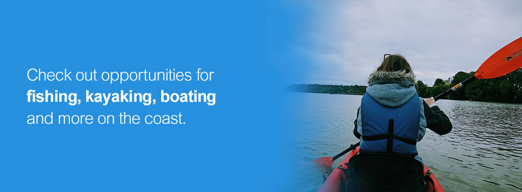 Check out opportunities for fishing, kayaking, boating and more on the coast.
