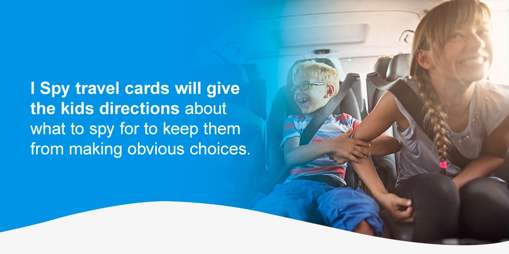 I Spy travel cards will give the kids directions about what to spy for to keep them from making obvious choices.