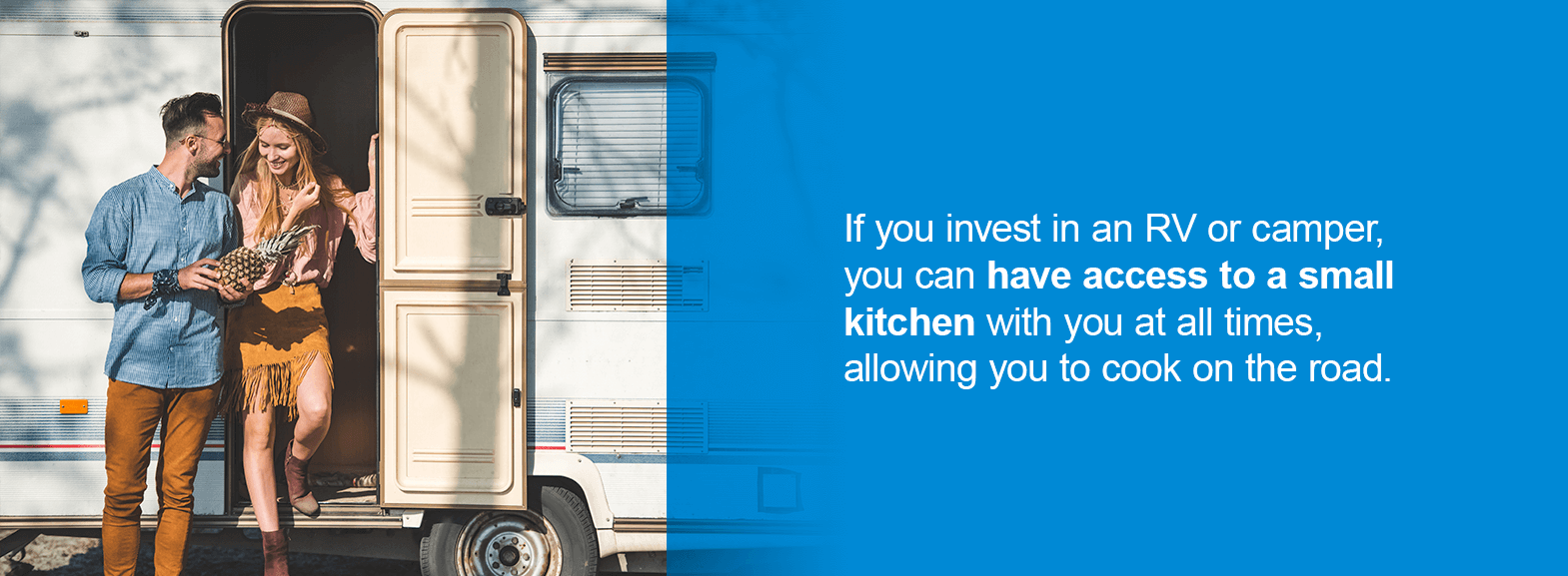 If you invest in an RV or camper, you can have access to a small kitchen with you at all times, allowing you to cook on the road.