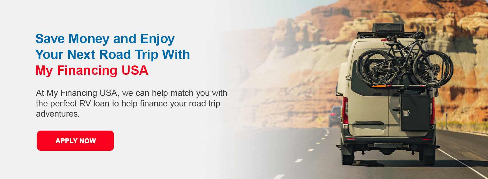 Save Money and Enjoy Your Next Road Trip With My Financing USA. At My Financing USA, we can help match you with the perfect RV loan to help finance your road trip adventures. Apply now!