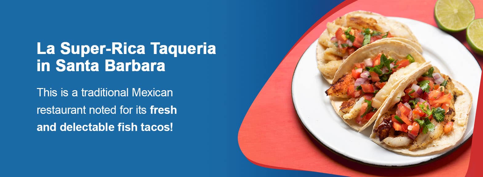 La Super-Rica Taqueria in Santa Barbara is a traditional Mexican restaurant noted for its fresh and delectable fish tacos!
