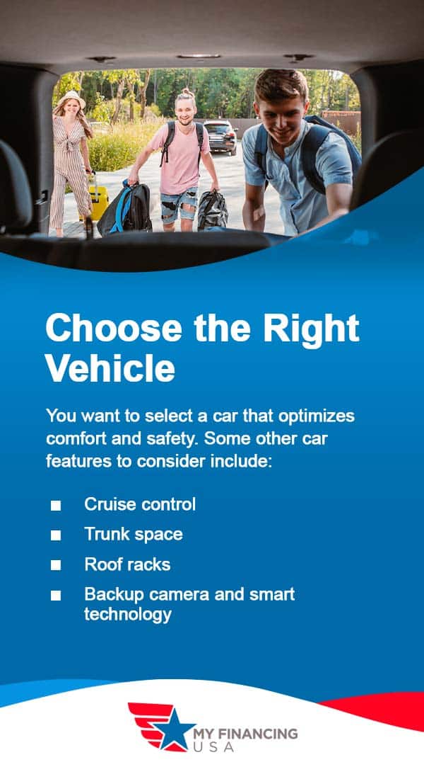 Choose the Right Vehicle. You want to select a car that optimizes comfort and safety. 