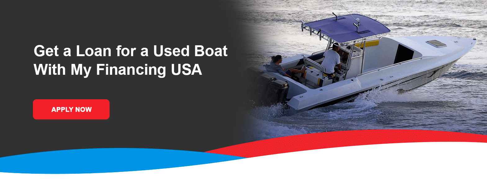Get a Loan for a Used Boat With My Financing USA. Apply now!