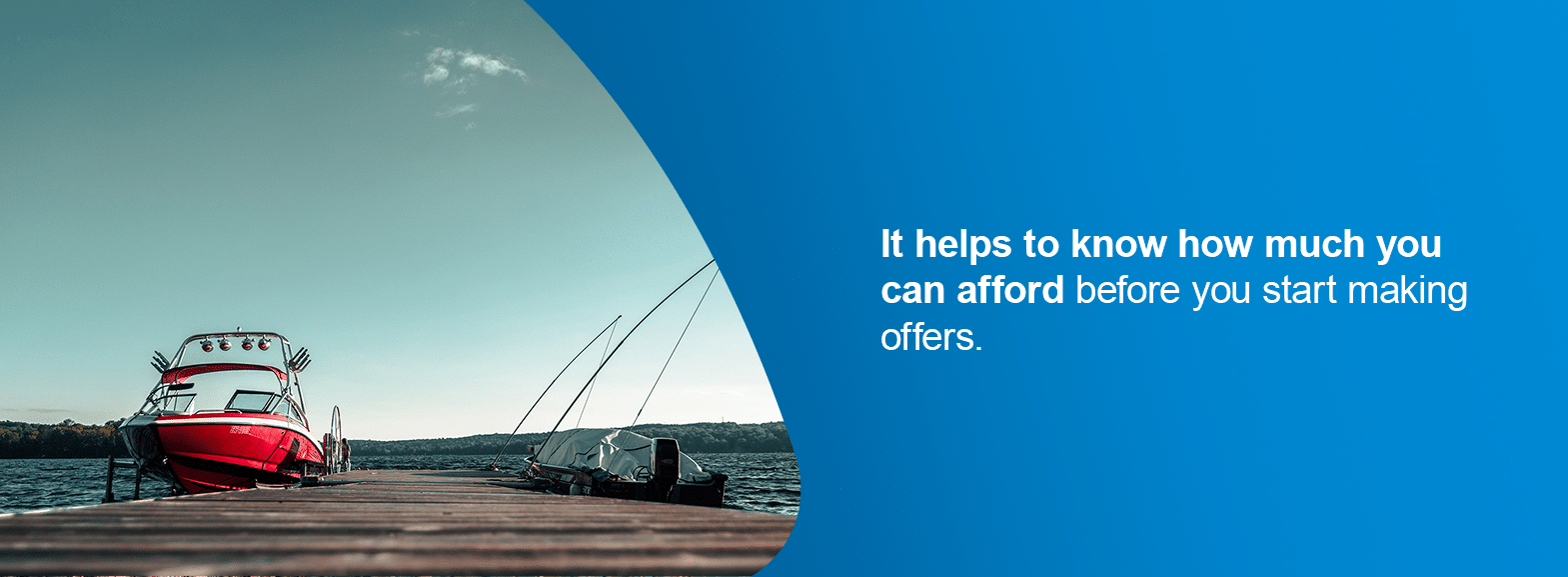 How to Buy a Used Boat. It helps to know how much you can afford before you start making offers.